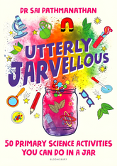 Utterly Jarvellous: 50 primary science activities you can do in a jar